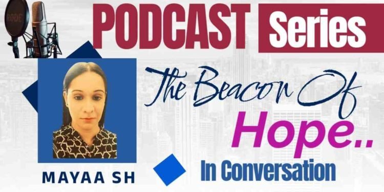 Mayaa SH Podcast, The Beacon Of Hope Podcast, Women's empowerment podcast, Mental health podcast India, Gender equality podcast, Indian women's rights, Self-discovery podcast, Depression support podcast, Trauma recovery podcast, Suicide prevention podcast,Author Mayaa SH ,Mayaa SH