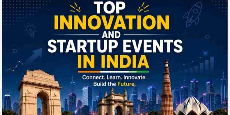Top Innovation and Startup Events in India to Attend in 2026 1 startup events India 2026, innovation events India, tech conferences India, startup networking India, entrepreneur events India