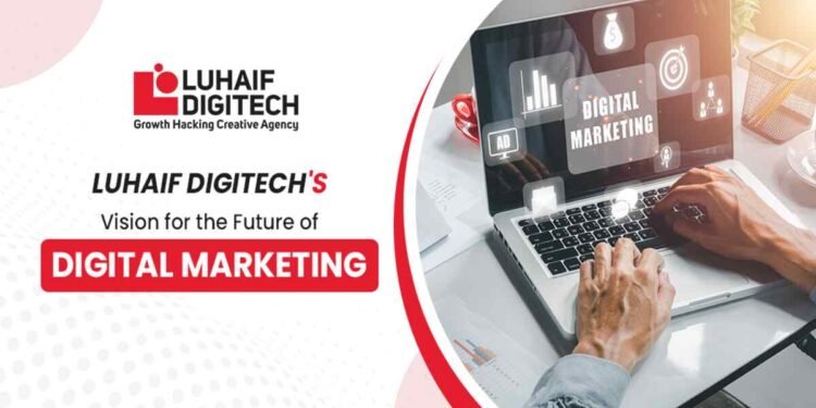 Luhaif Digitech’s Vision for the Future of Digital Marketing 1 Luhaif Digitech, Future of digital marketing, Digital marketing India, AI in digital marketing, Business growth strategies, Performance marketing, Digital transformation, Luhaif Digitech Agency, Customer-first marketing,