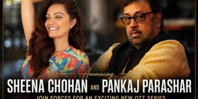 Sheena Chohan, Pankaj Parashar, OTT series, negative lead, espionage series, Jatasya Maranam Dhruvam, Indian web series, ChaalBaaz director, Bollywood news