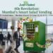 Healthifying Mumbai in 60 Seconds: Inside Just My Salad's Smart Vending Revolution 2 Just My Salad, Mumbai smart vending machine, healthy vending machine Mumbai, fresh salad vending machine, Sachde Food and Beverages, healthy food Mumbai, airport healthy food, farm to fork, healthy meals under 60 seconds, Mumbai startup